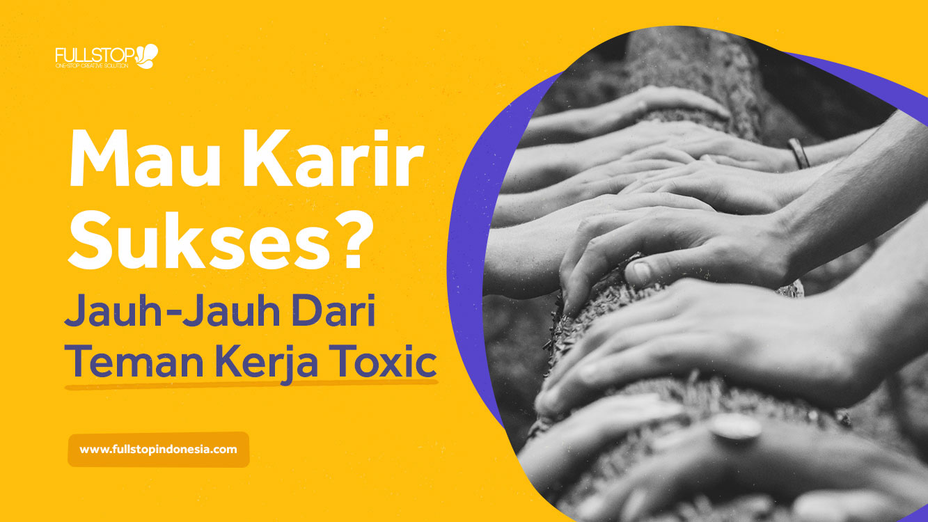 Mau Karir Sukses? Jauh-Jauh Dari Teman Kerja Toxic Ini!